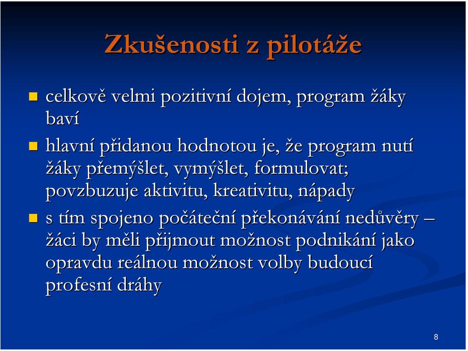 povzbuzuje aktivitu, kreativitu, nápady s tím spojeno počáteční překonávání nedůvěry