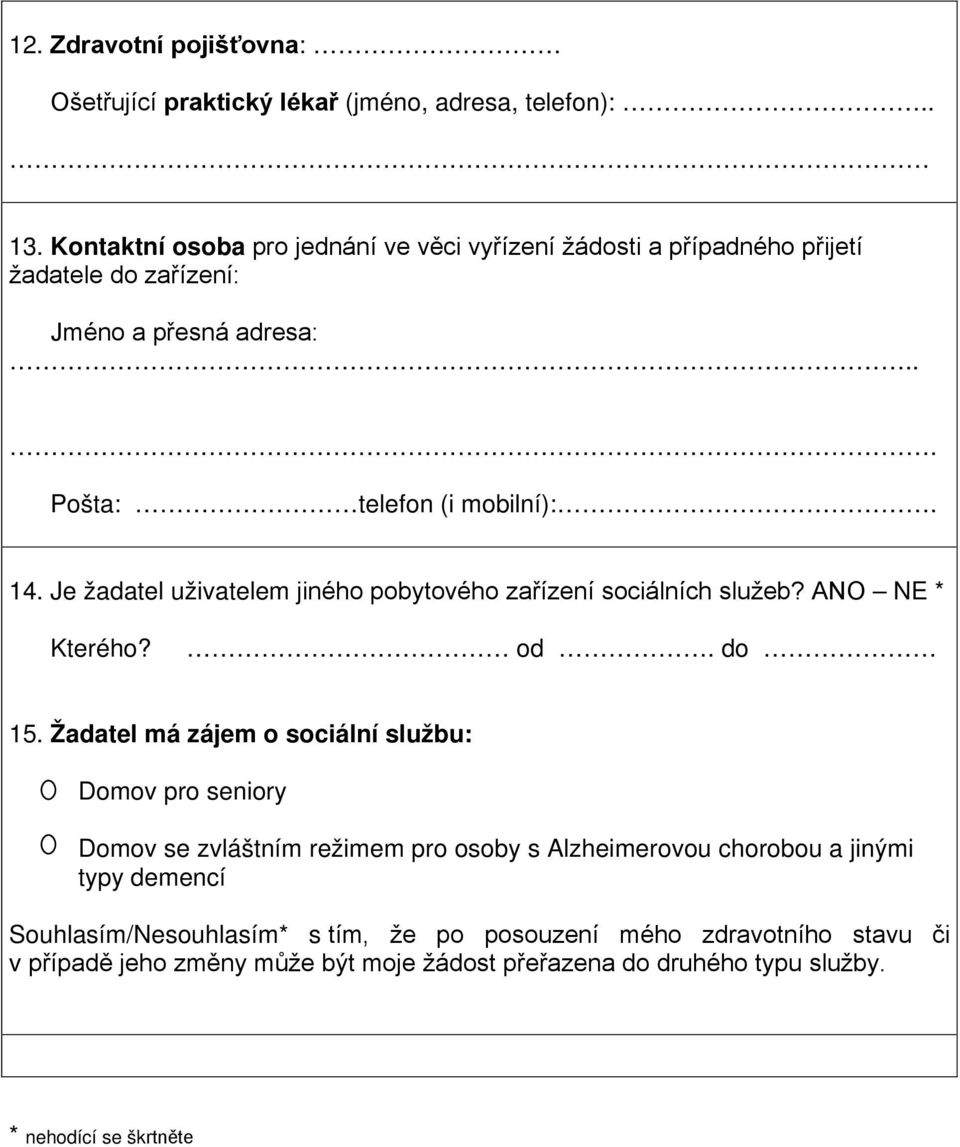 Je žadatel uživatelem jiného pobytového zařízení sociálních služeb? ANO NE * Kterého? od. do 15.