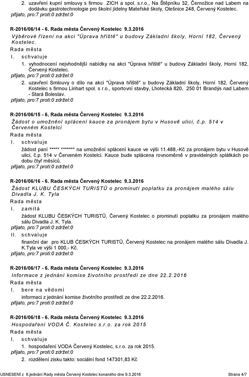2, Červený Kostelec. 1. vyhodnocení nejvhodnější nabídky na akci "Úprava hřiště" u budovy Základní školy, Horní 182, Červený Kostelec. 2.