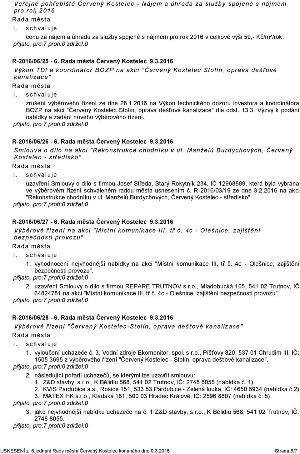 13.3. Výzvy k podání nabídky a zadání nového výběrového řízení. R-2016/06/26-6. Červený Kostelec 9.3.2016 Smlouva o dílo na akci "Rekonstrukce chodníku v ul.