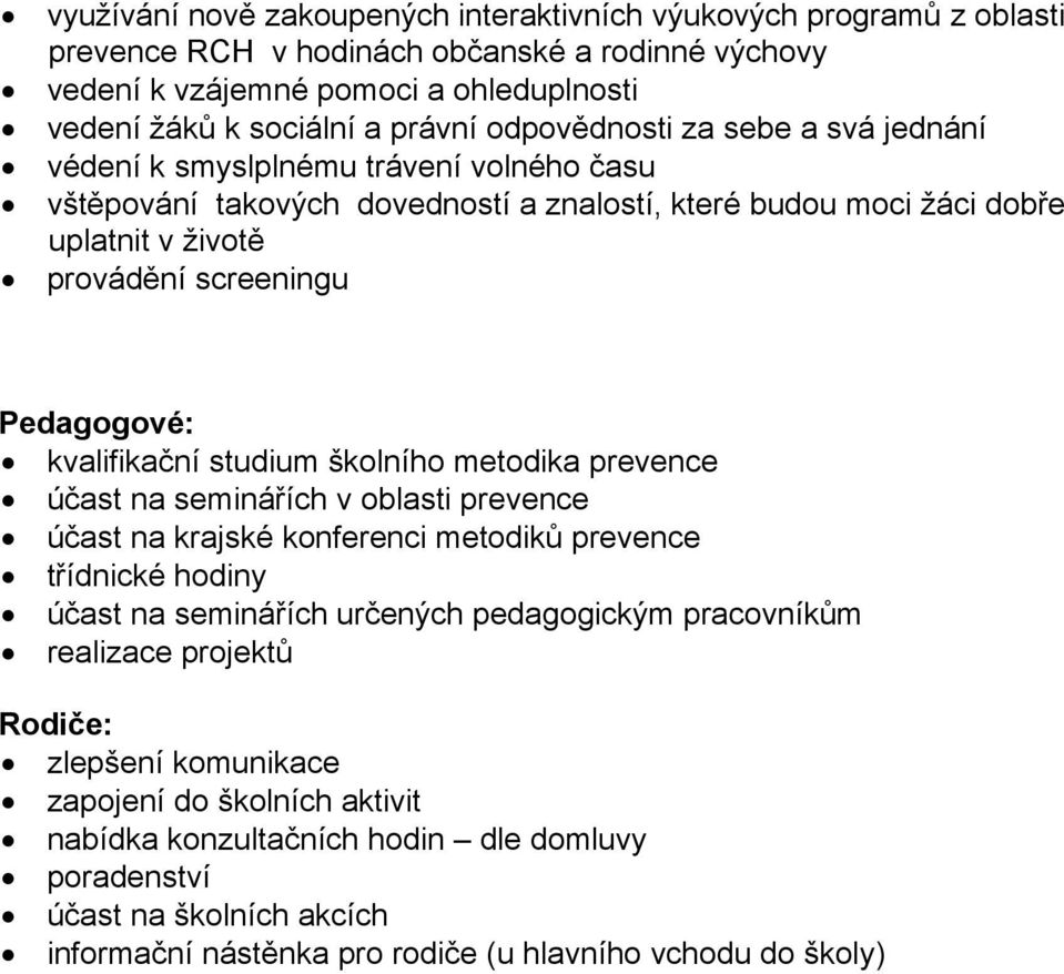 kvalifikační studium školního metodika prevence účast na seminářích v oblasti prevence účast na krajské konferenci metodiků prevence třídnické hodiny účast na seminářích určených pedagogickým