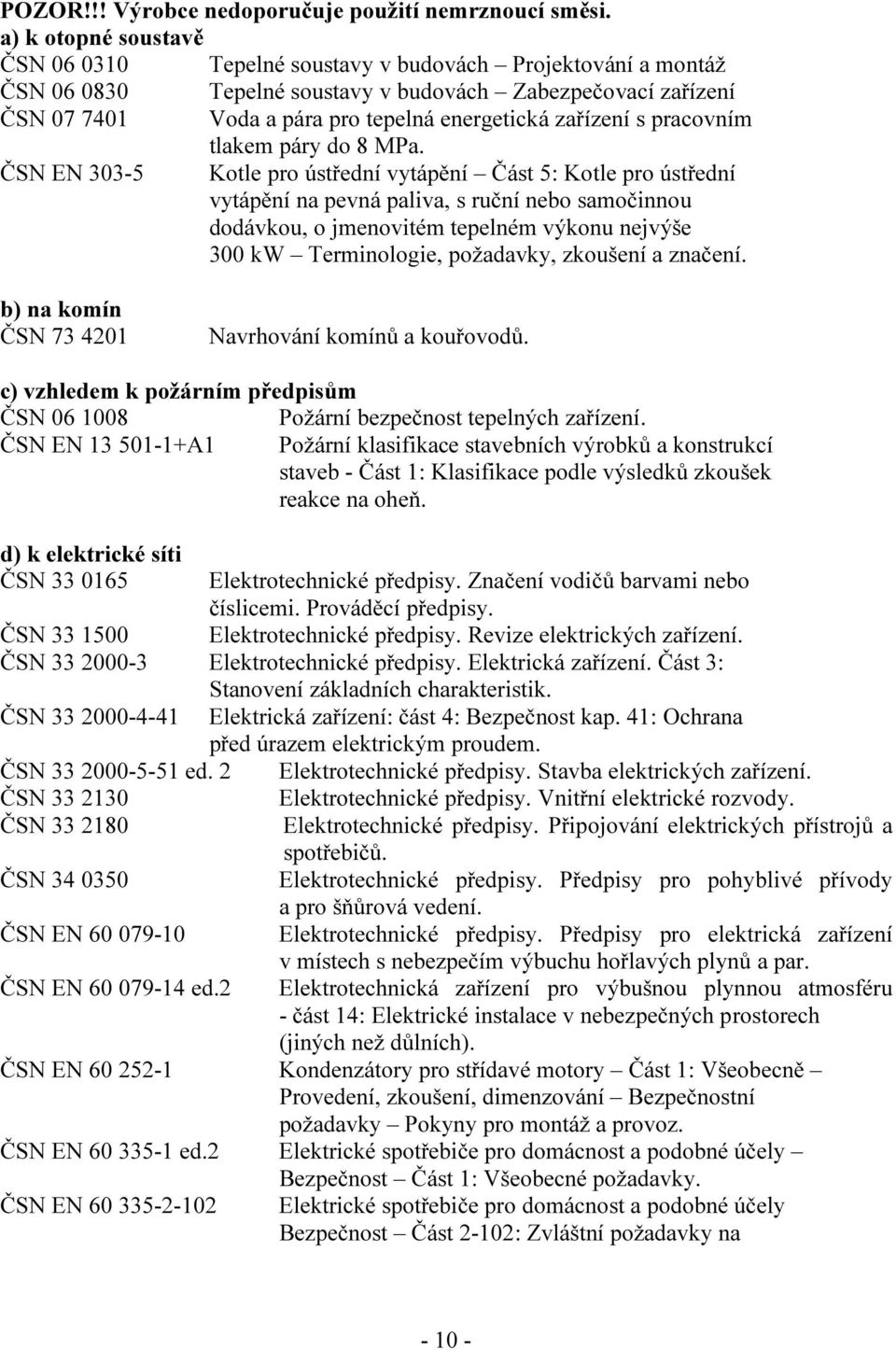 zařízení s pracovním tlakem páry do 8 MPa.