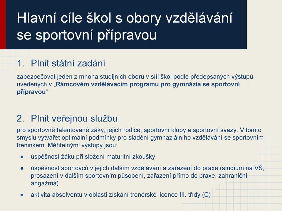 Plnit veřejnou službu pro sportovně talentované žáky, jejich rodiče, sportovní kluby a sportovní svazy.