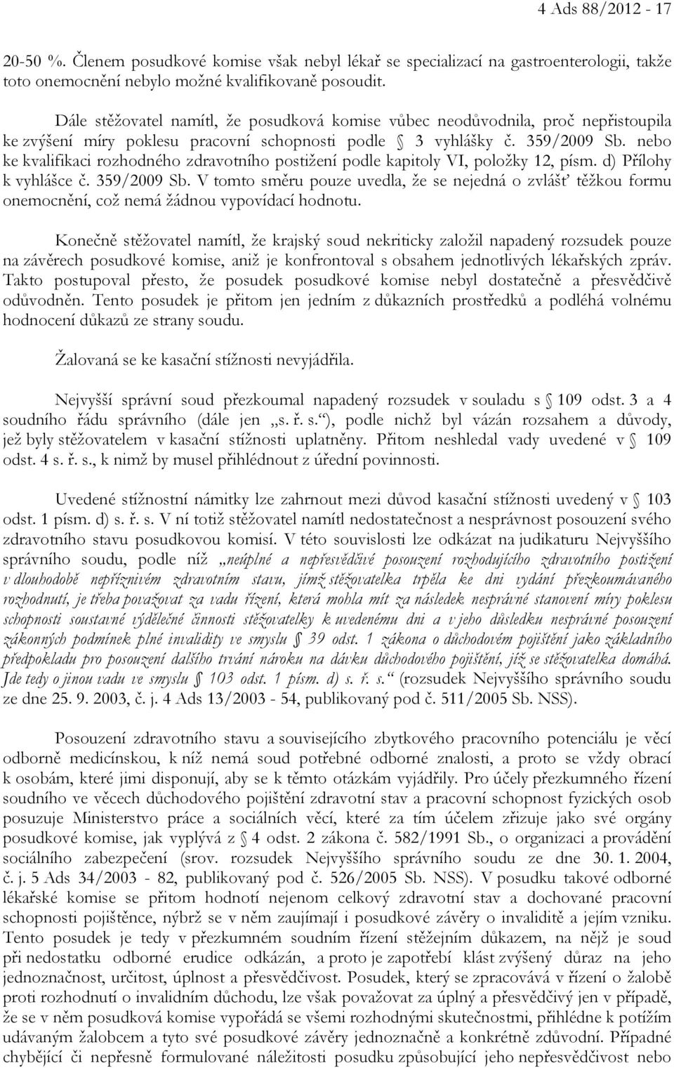 nebo ke kvalifikaci rozhodného zdravotního postižení podle kapitoly VI, položky 12, písm. d) Přílohy k vyhlášce č. 359/2009 Sb.