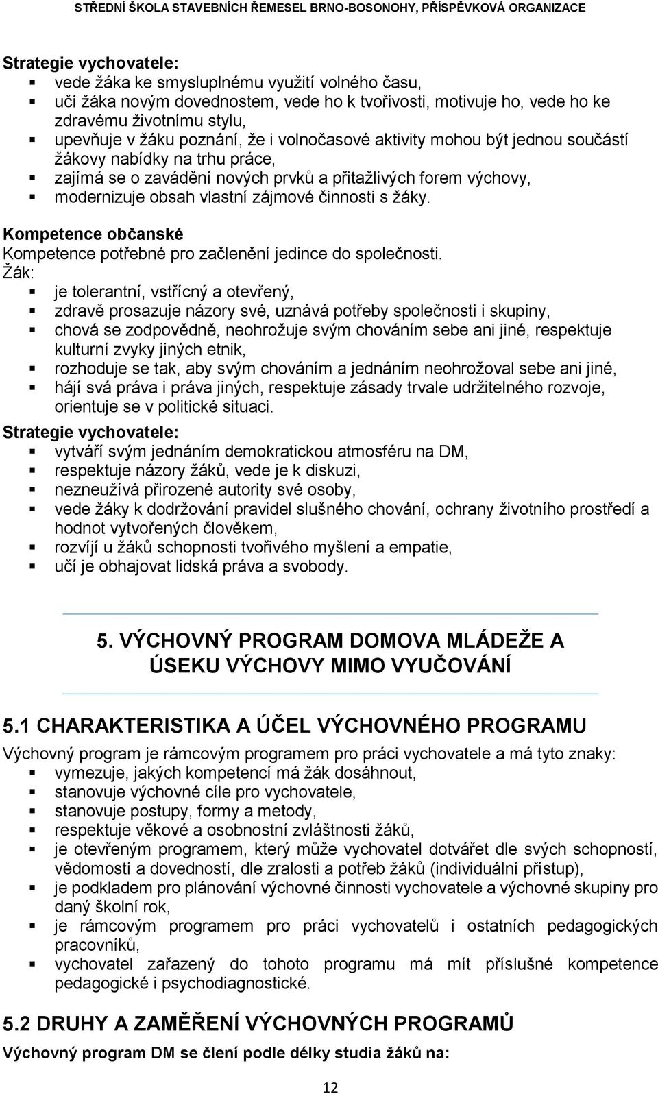 Kompetence občanské Kompetence potřebné pro začlenění jedince do společnosti.