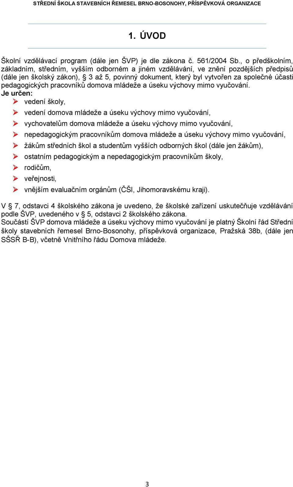 pedagogických pracovníků domova mládeže a úseku výchovy mimo vyučování.