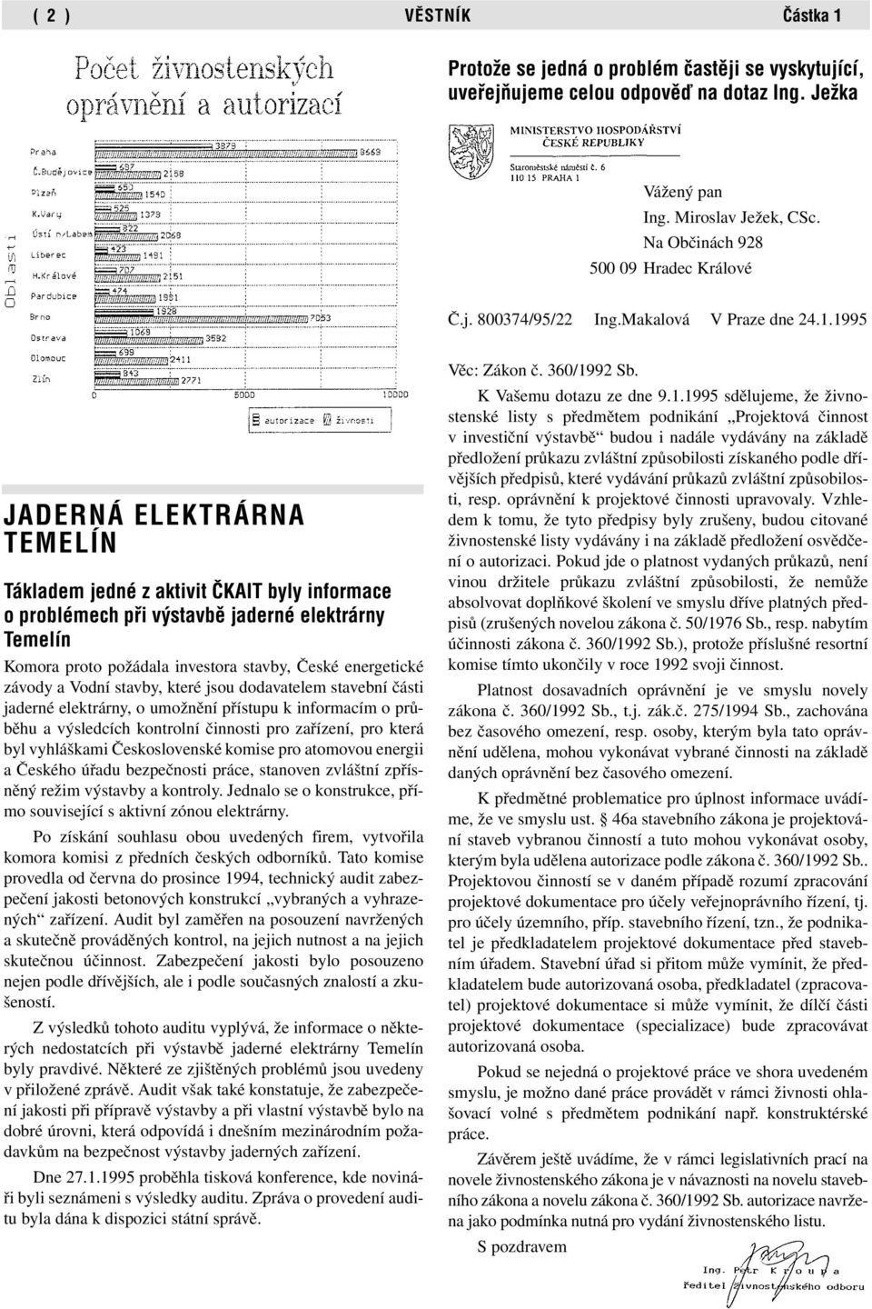 1995 JADERNÁ ELEKTRÁRNA TEMELÍN Tákladem jedné z aktivit âkait byly informace o problémech pfii v stavbû jaderné elektrárny Temelín Komora proto požádala investora stavby, České energetické závody a