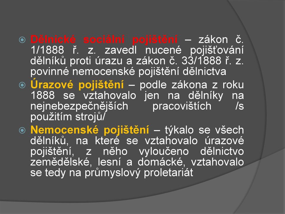 nejnebezpečnějších pracovištích /s použitím strojů/ Nemocenské pojištění týkalo se všech dělníků, na které se