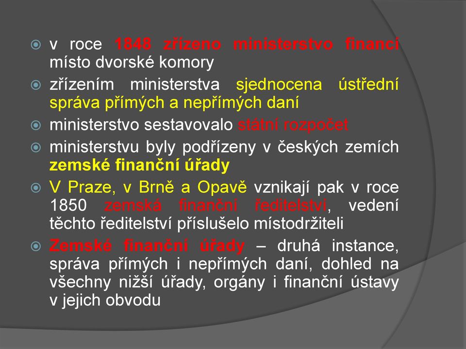 Praze, v Brně a Opavě vznikají pak v roce 1850 zemská finanční ředitelství, vedení těchto ředitelství příslušelo místodržiteli