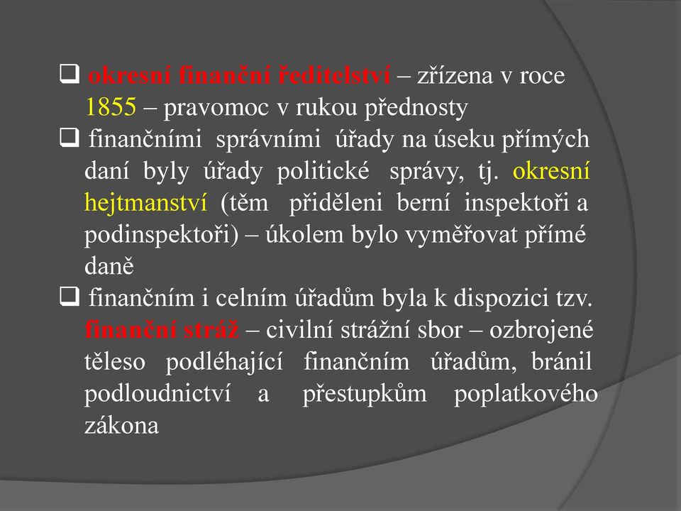 okresní hejtmanství (těm přiděleni berní inspektoři a podinspektoři) úkolem bylo vyměřovat přímé daně