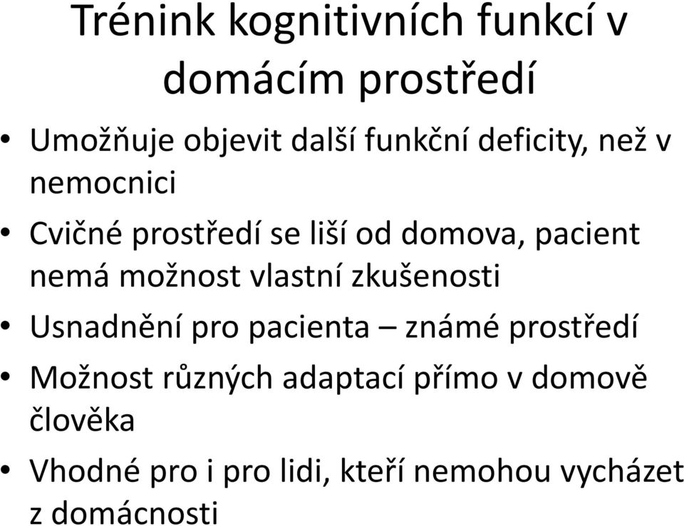 možnost vlastní zkušenosti Usnadnění pro pacienta známé prostředí Možnost různých