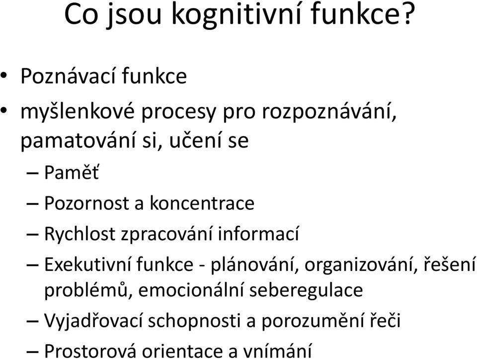 Paměť Pozornost a koncentrace Rychlost zpracování informací Exekutivní funkce -