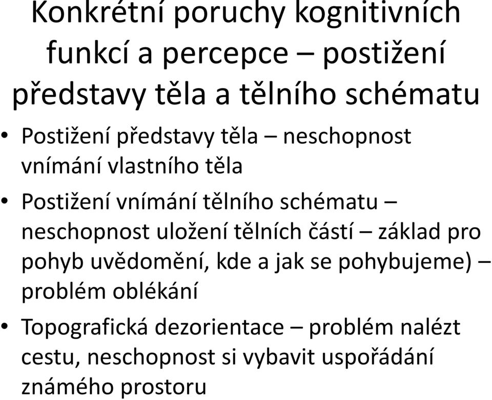 neschopnost uložení tělních částí základ pro pohyb uvědomění, kde a jak se pohybujeme) problém