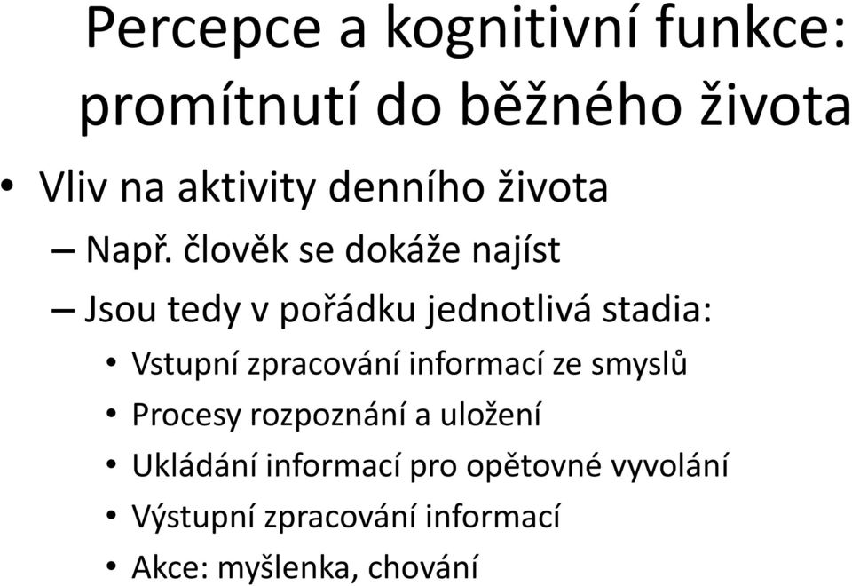 člověk se dokáže najíst Jsou tedy v pořádku jednotlivá stadia: Vstupní