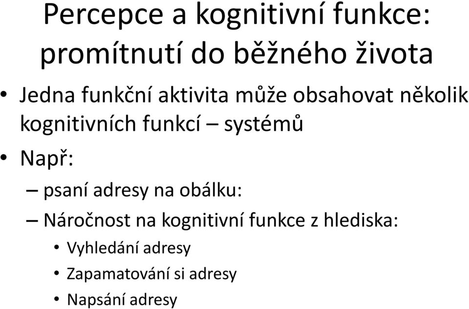 systémů Např: psaní adresy na obálku: Náročnost na kognitivní