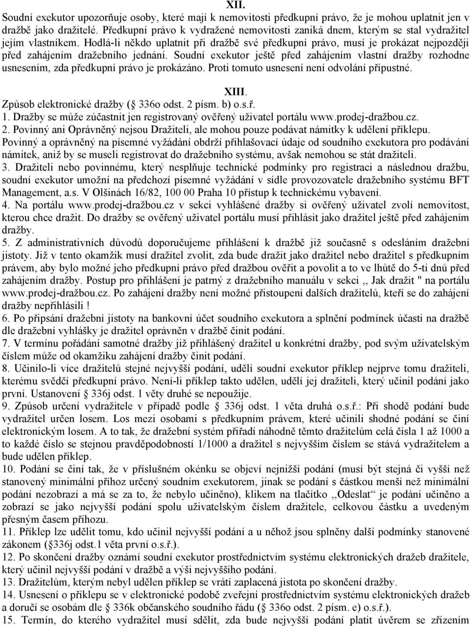 Hodlá-li někdo uplatnit při dražbě své předkupní právo, musí je prokázat nejpozději před zahájením dražebního jednání.