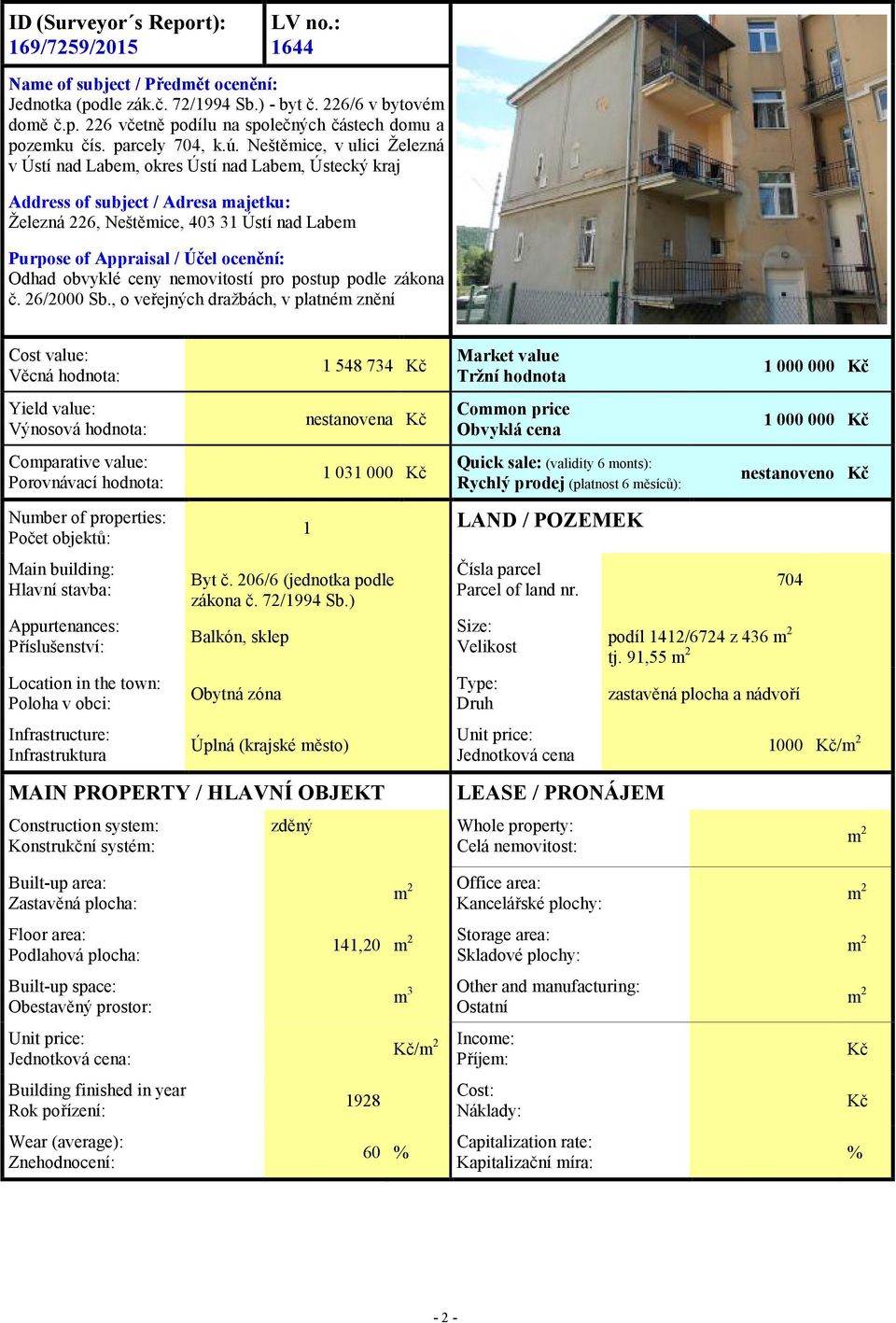 Neštěmice, v ulici Železná v Ústí nad Labem, okres Ústí nad Labem, Ústecký kraj Address of subject / Adresa majetku: Železná 226, Neštěmice, 403 31 Ústí nad Labem Purpose of Appraisal / Účel ocenění: