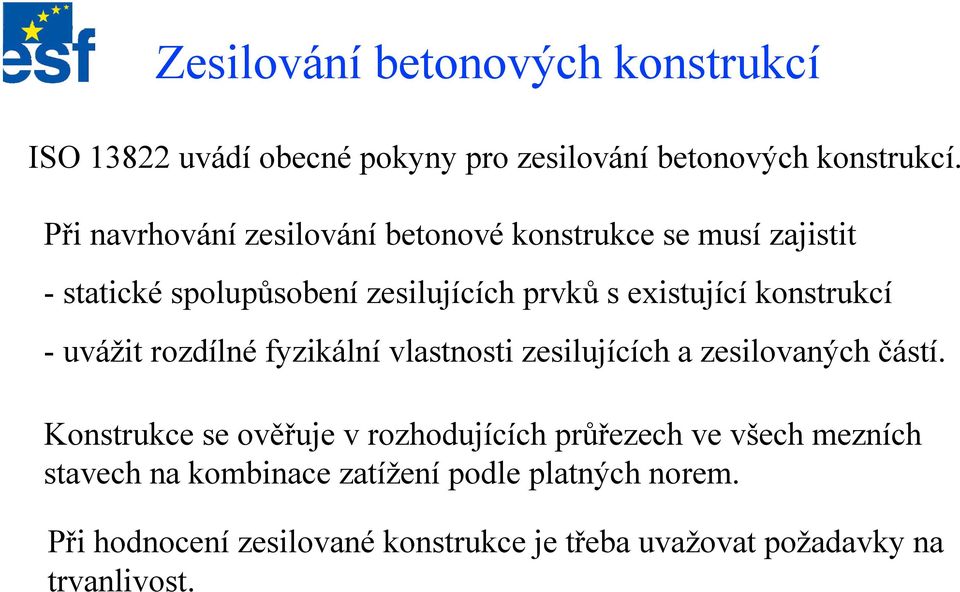 konstrukcí uvážit rozdílné fyzikální vlastnosti zesilujících a zesilovaných částí.