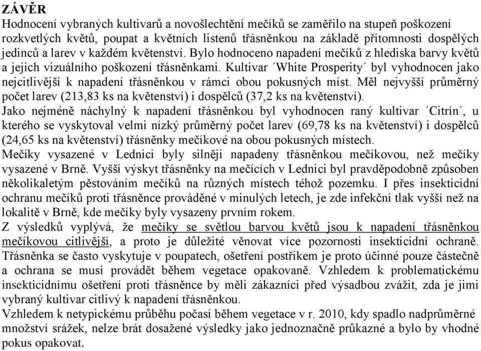 Kultivar White Prosperity byl vyhodnocen jako nejcitlivější k napadení třásněnkou v rámci obou pokusných míst.