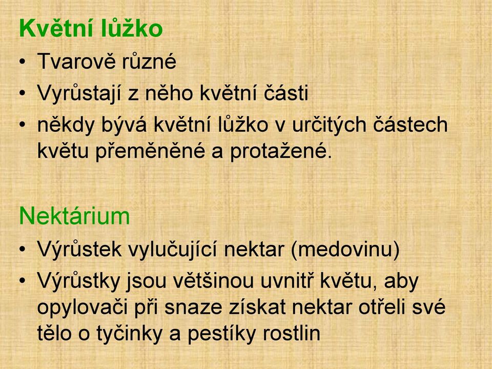 Nektárium Výrůstek vylučující nektar (medovinu) Výrůstky jsou většinou