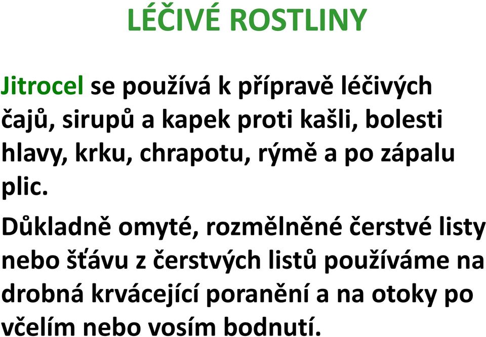 Důkladně omyté, rozmělněné čerstvé listy nebo šťávu z čerstvých listů