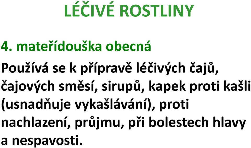 proti kašli (usnadňuje vykašlávání), proti