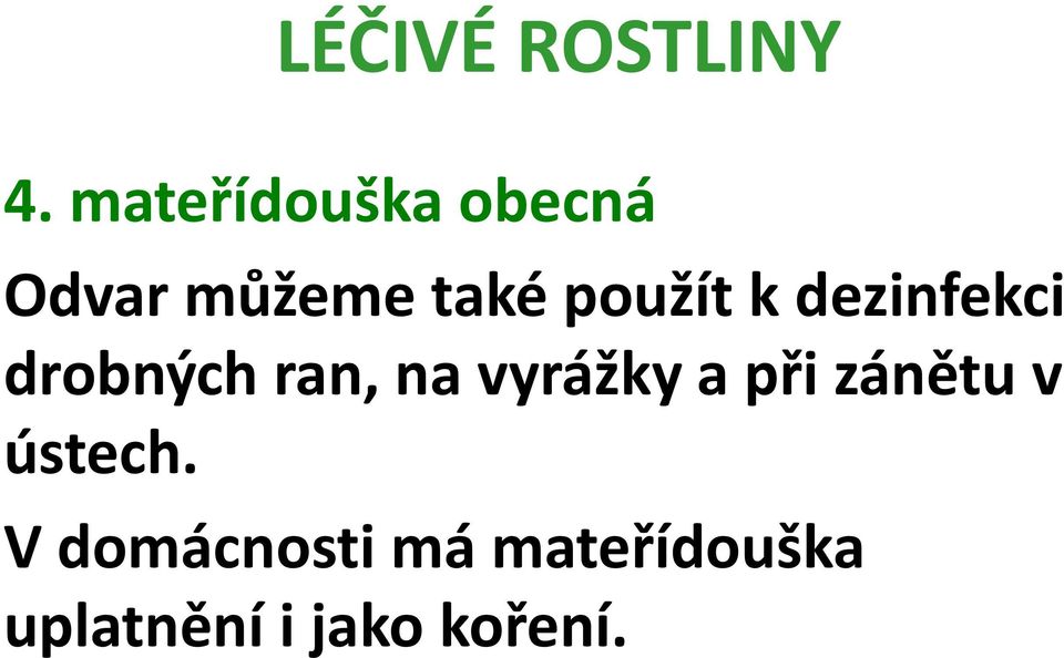 vyrážky a při zánětu v ústech.