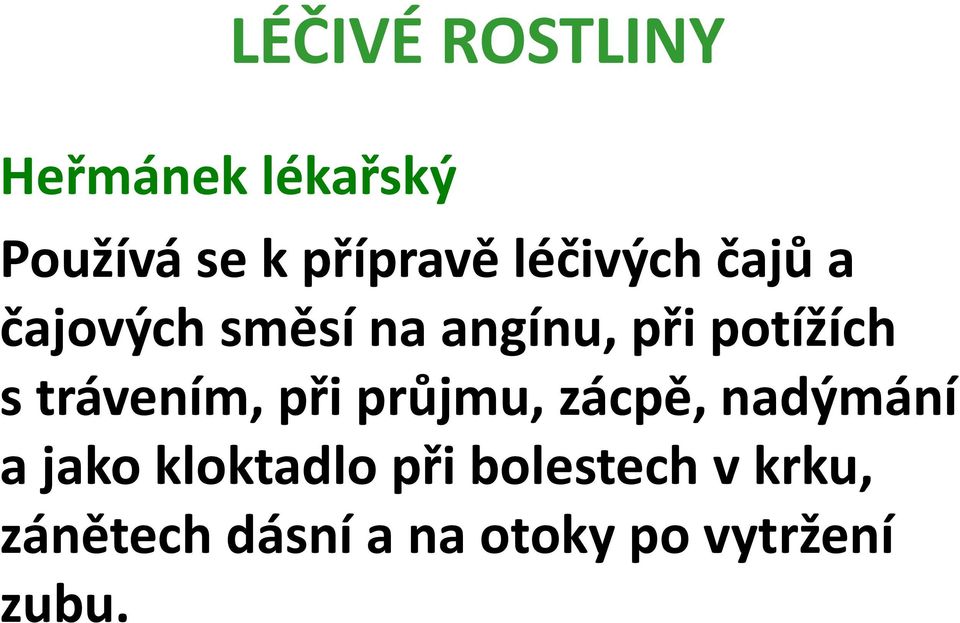 při průjmu, zácpě, nadýmání a jako kloktadlo při