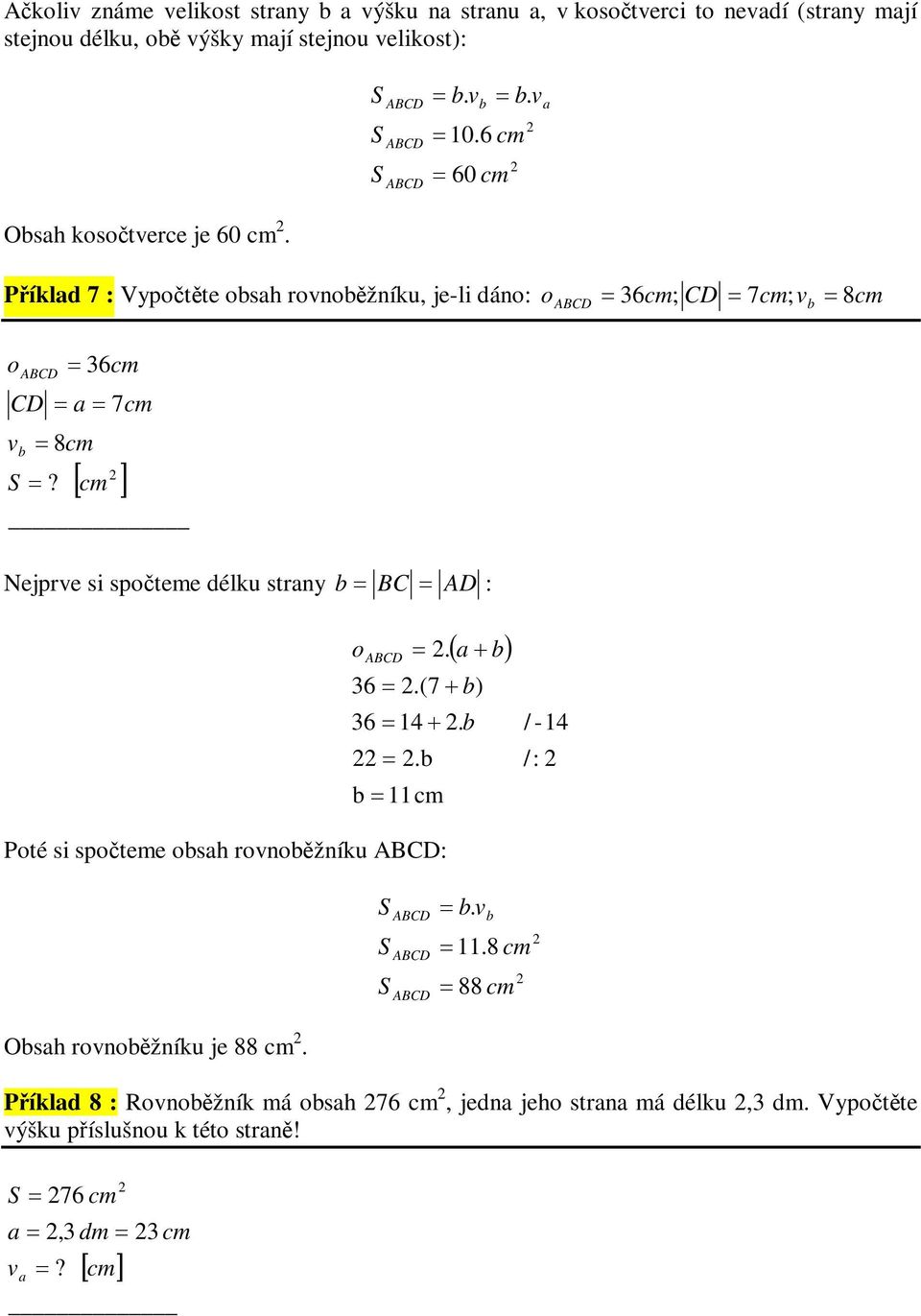 36 Nejpre si spteme délku strny BC AD :. 11. 36.(7 ) 36 14. Pté si spteme sh rnžníku : / -14 /:. 11.8 88 Osh rnžníku je 88.