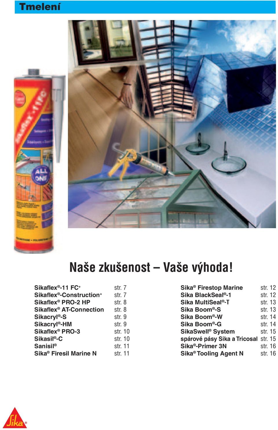 11 Sika Firesil Marine N str. 11 Sika Firestop Marine str. 12 Sika BlackSeal -1 str. 12 Sika MultiSeal -T str. 13 Sika Boom -S str.