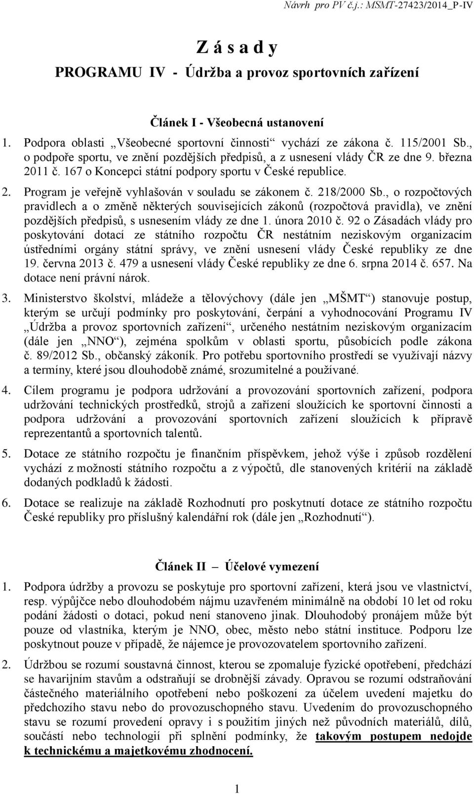 218/2000 Sb., o rozpočtových pravidlech a o změně některých souvisejících zákonů (rozpočtová pravidla), ve znění pozdějších předpisů, s usnesením vlády ze dne 1. února 2010 č.