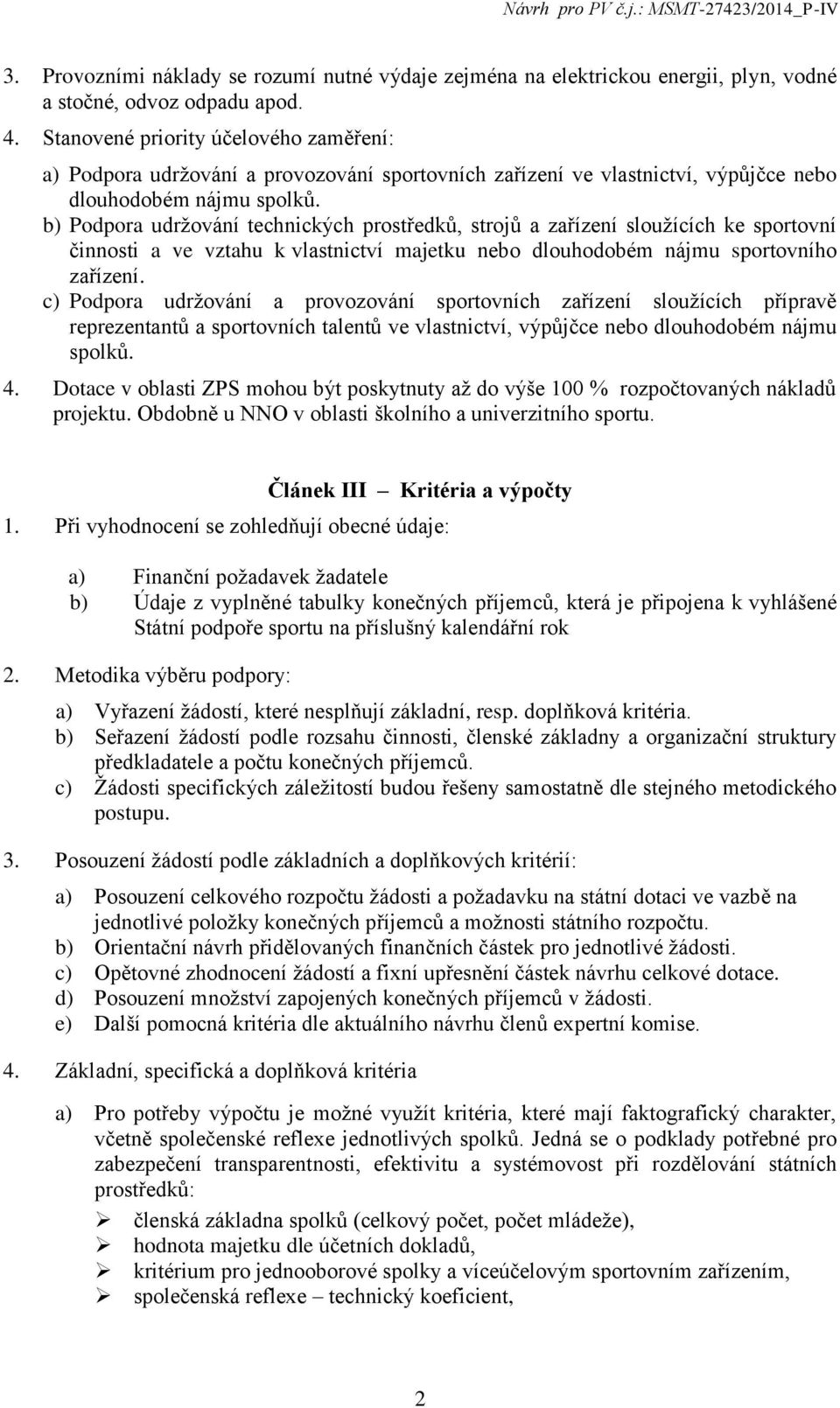 b) Podpora udržování technických prostředků, strojů a zařízení sloužících ke sportovní činnosti a ve vztahu k vlastnictví majetku nebo dlouhodobém nájmu sportovního zařízení.