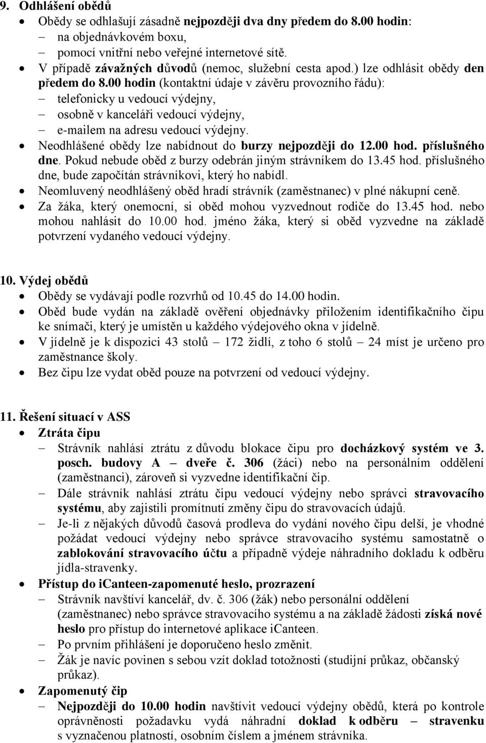 00 hodin (kontaktní údaje v závěru provozního řádu): telefonicky u vedoucí výdejny, osobně v kanceláři vedoucí výdejny, e-mailem na adresu vedoucí výdejny.