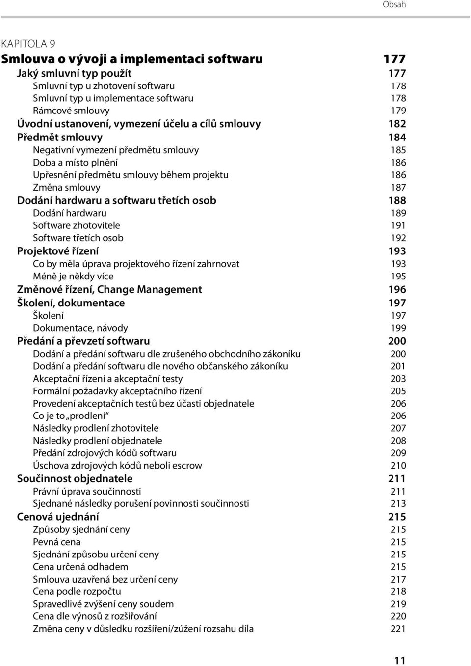 softwaru třetích osob 188 Dodání hardwaru 189 Software zhotovitele 191 Software třetích osob 192 Projektové řízení 193 Co by měla úprava projektového řízení zahrnovat 193 Méně je někdy více 195