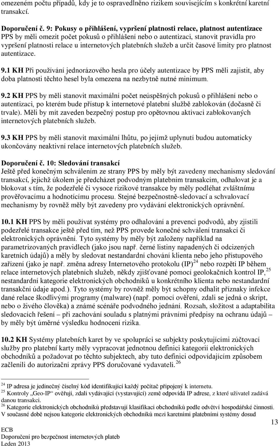 internetových platebních služeb a určit časové limity pro platnost autentizace. 9.
