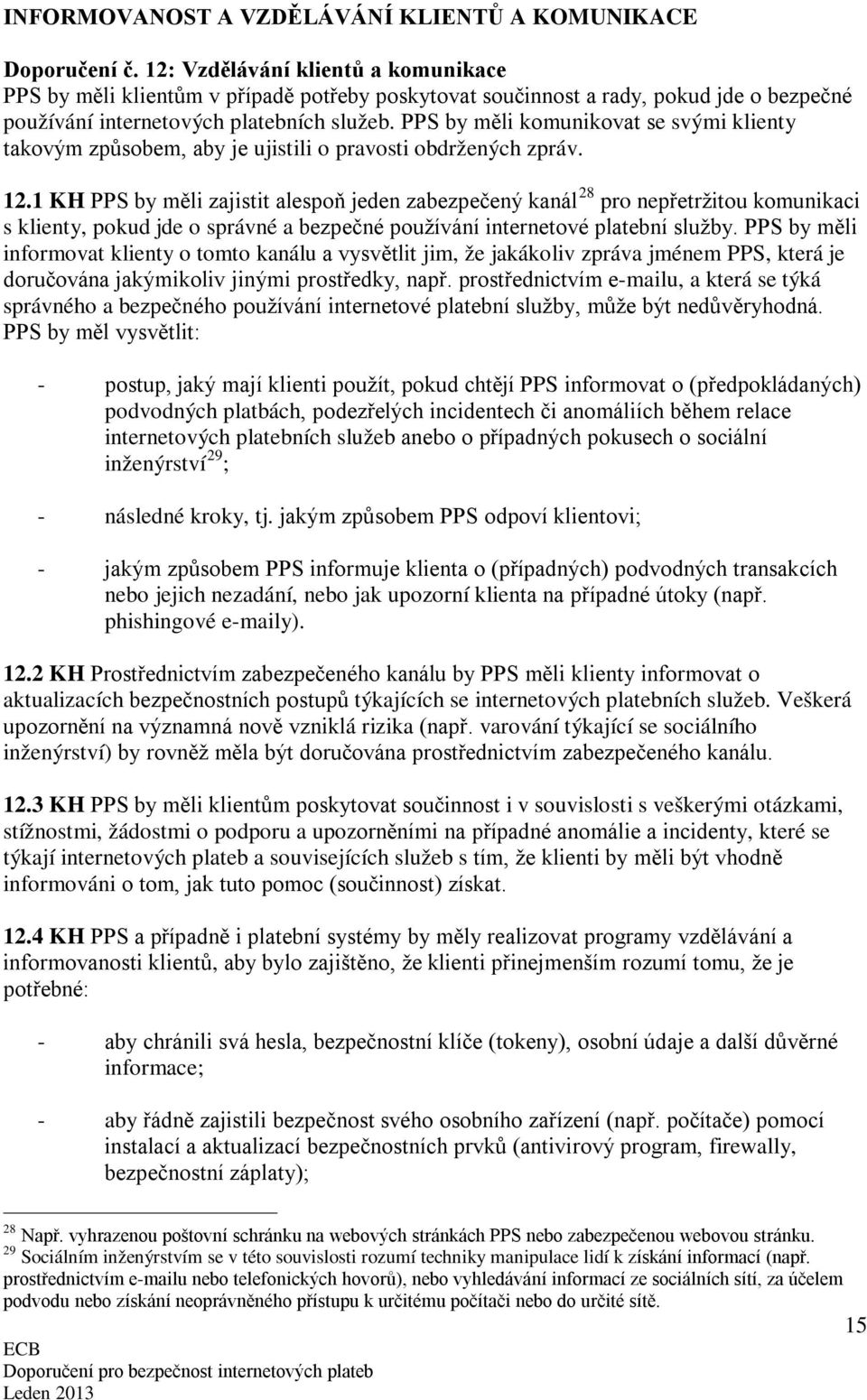 PPS by měli komunikovat se svými klienty takovým způsobem, aby je ujistili o pravosti obdržených zpráv. 12.
