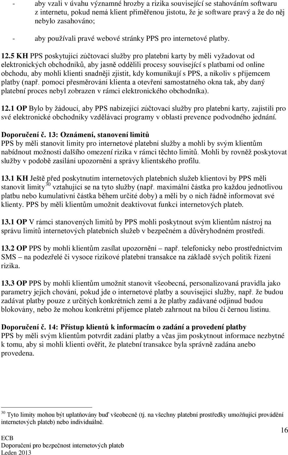 5 KH PPS poskytující zúčtovací služby pro platební karty by měli vyžadovat od elektronických obchodníků, aby jasně oddělili procesy související s platbami od online obchodu, aby mohli klienti