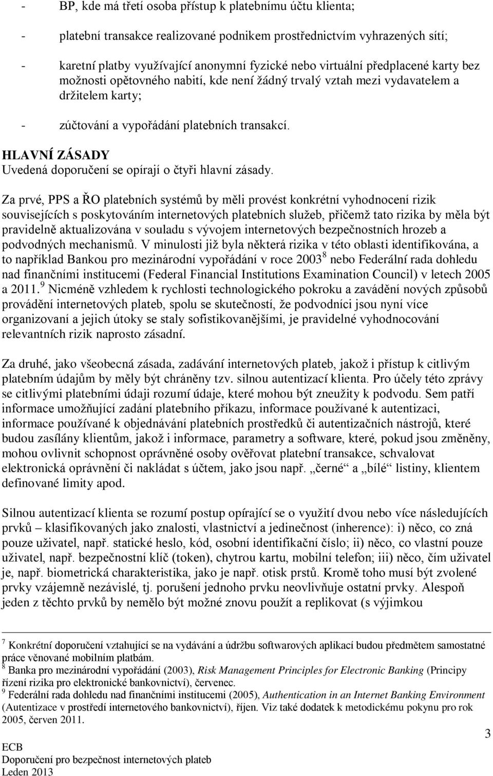 HLAVNÍ ZÁSADY Uvedená doporučení se opírají o čtyři hlavní zásady.