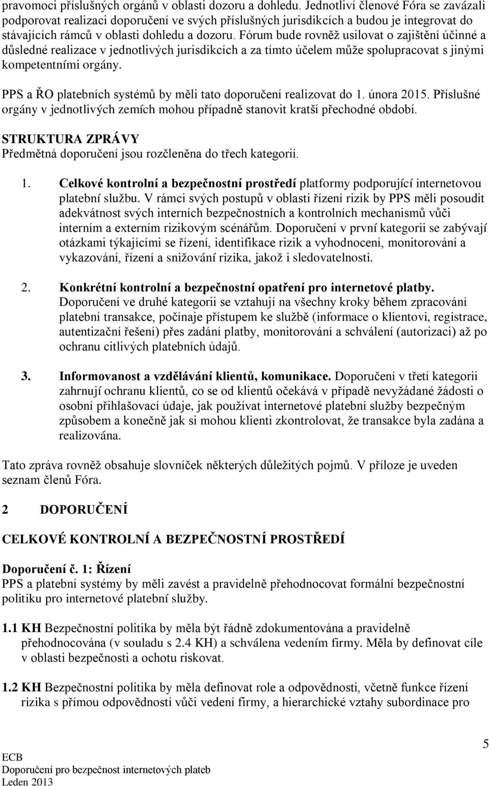 Fórum bude rovněž usilovat o zajištění účinné a důsledné realizace v jednotlivých jurisdikcích a za tímto účelem může spolupracovat s jinými kompetentními orgány.