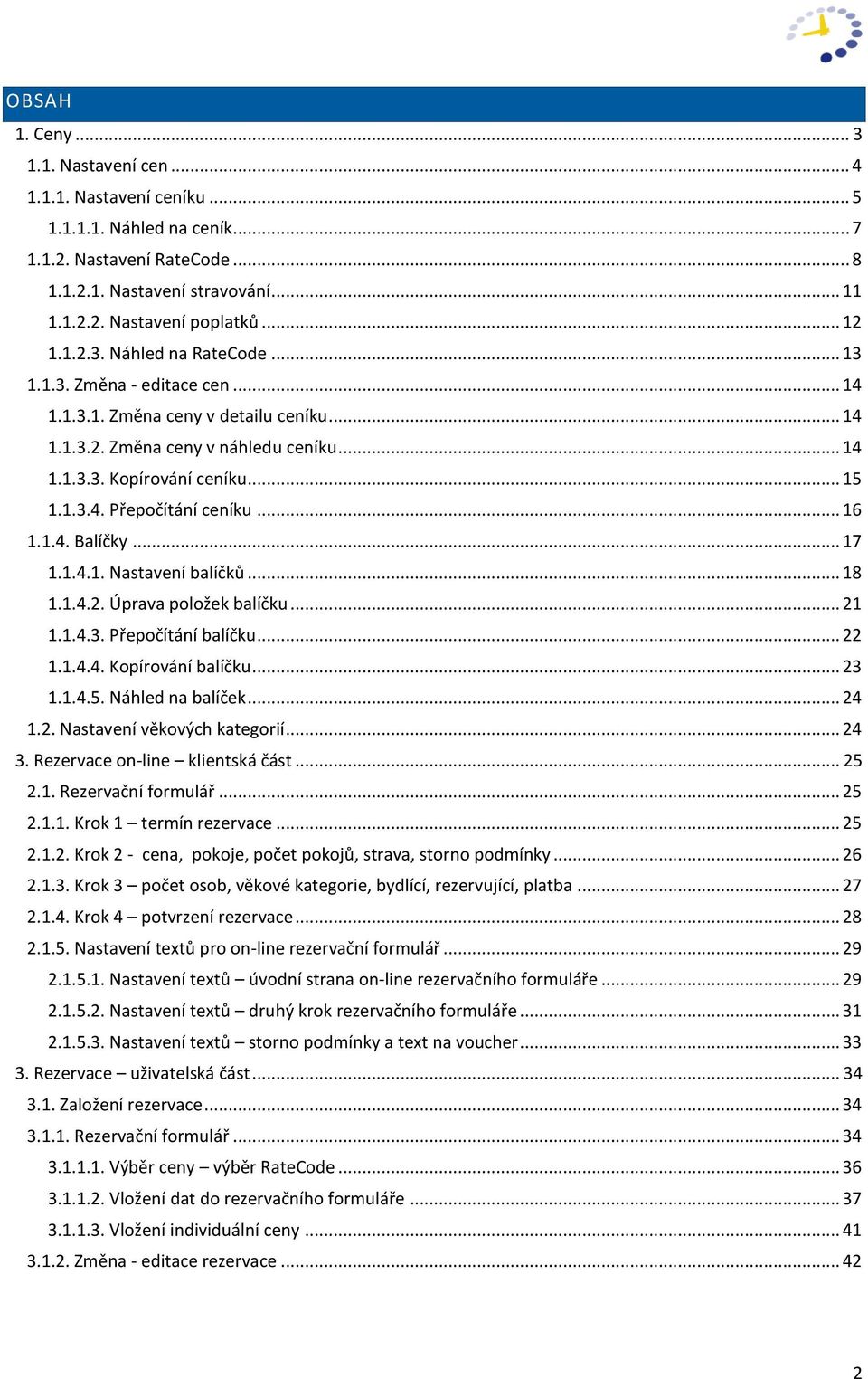 .. 16 1.1.4. Balíčky... 17 1.1.4.1. Nastavení balíčků... 18 1.1.4.2. Úprava položek balíčku... 21 1.1.4.3. Přepočítání balíčku... 22 1.1.4.4. Kopírování balíčku... 23 1.1.4.5. Náhled na balíček... 24 1.