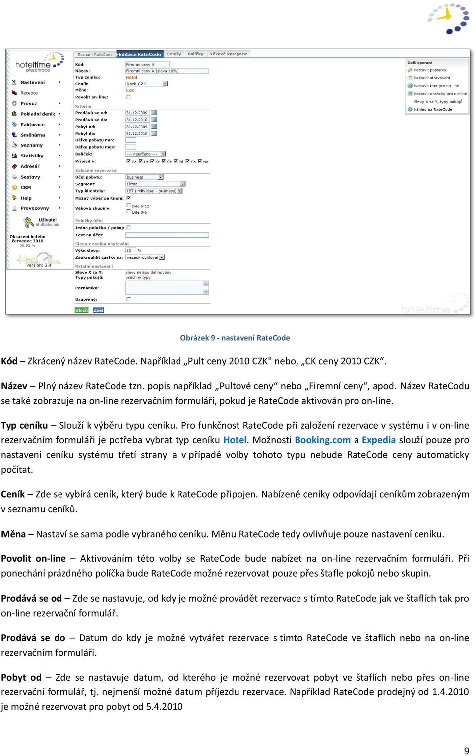 Pro funkčnost RateCode při založení rezervace v systému i v on-line rezervačním formuláři je potřeba vybrat typ ceníku Hotel. Možnosti Booking.