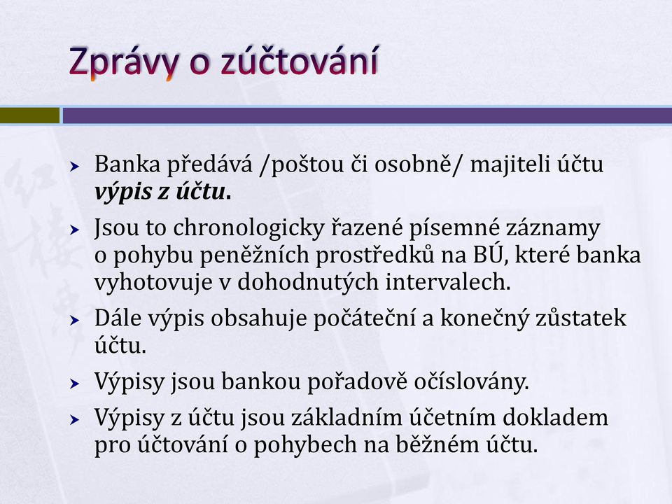 vyhotovuje v dohodnutých intervalech. Dále výpis obsahuje počáteční a konečný zůstatek účtu.