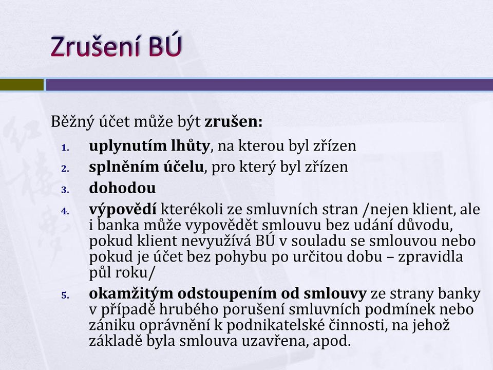 souladu se smlouvou nebo pokud je účet bez pohybu po určitou dobu zpravidla půl roku/ 5.