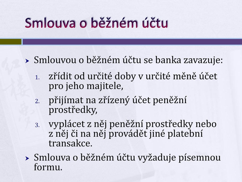 přijímat na zřízený účet peněžní prostředky, 3.