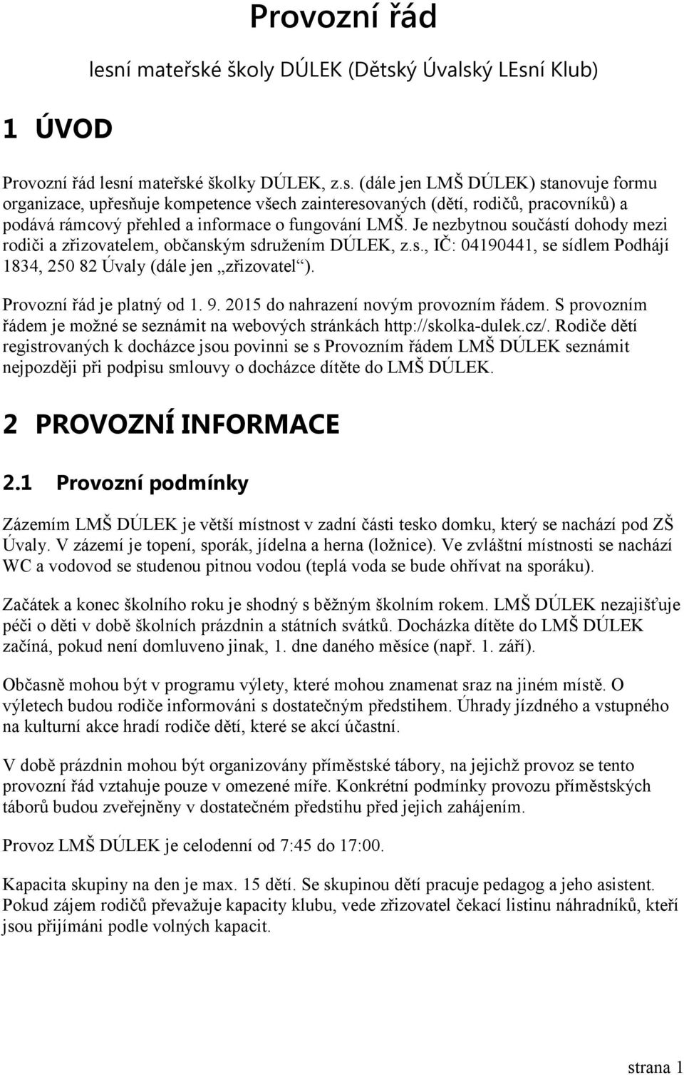 2015 do nahrazení novým provozním řádem. S provozním řádem je možné se seznámit na webových stránkách http://skolka-dulek.cz/.