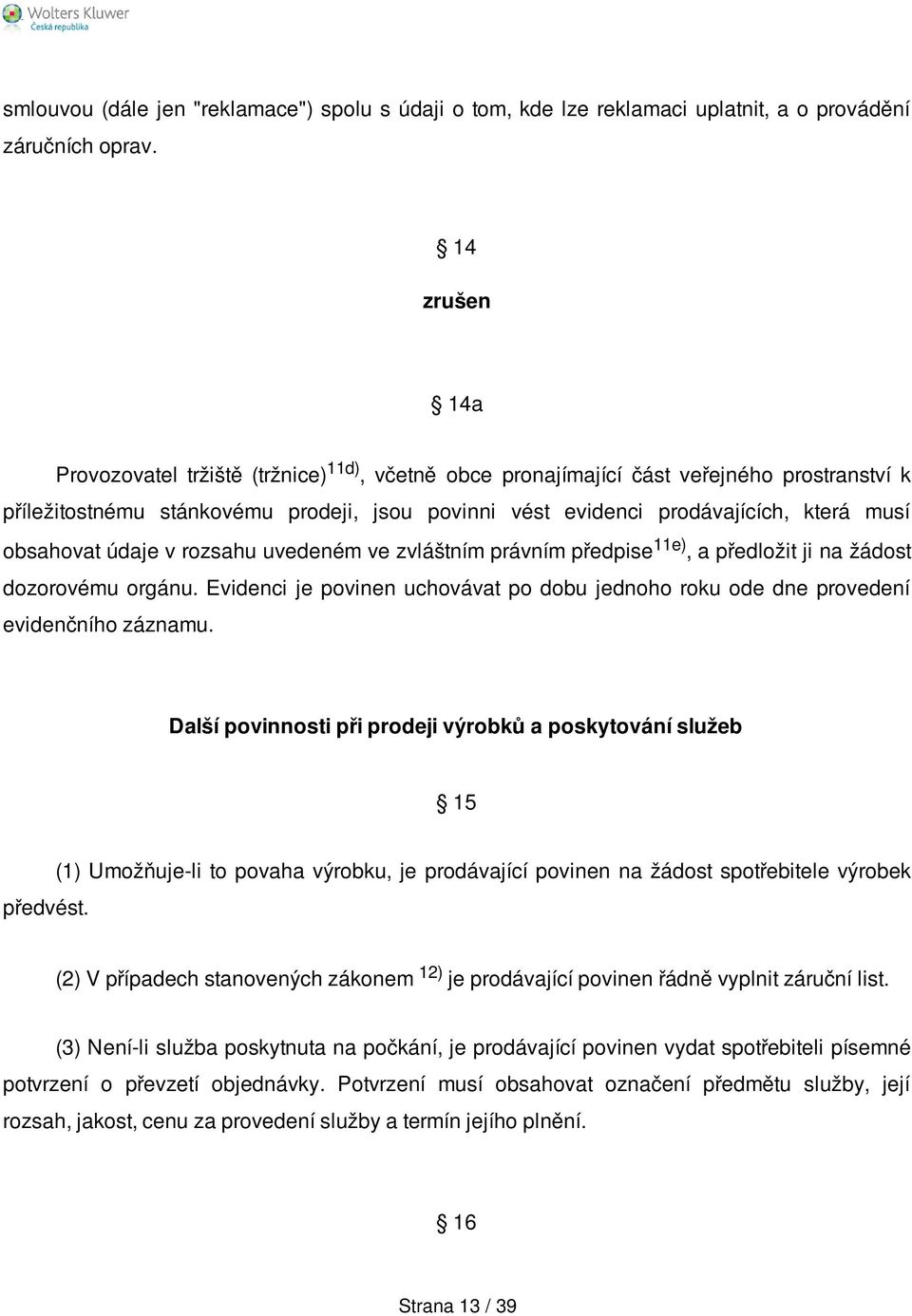 obsahovat údaje v rozsahu uvedeném ve zvláštním právním předpise 11e), a předložit ji na žádost dozorovému orgánu.