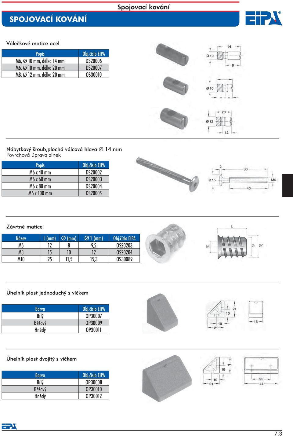 920 Nábytkový šroub,plochá válcová hlava 14 mm Povrchová úprava zinek M6 x 40 mm DS20002 M6 x 60 mm M6 x 40 mm DS20003 M6 x 80 mm M6 x 60 mm DS20004 M6 x 100 mm M6 x 80 mm DS20005 M6 x 100 mm DS20002