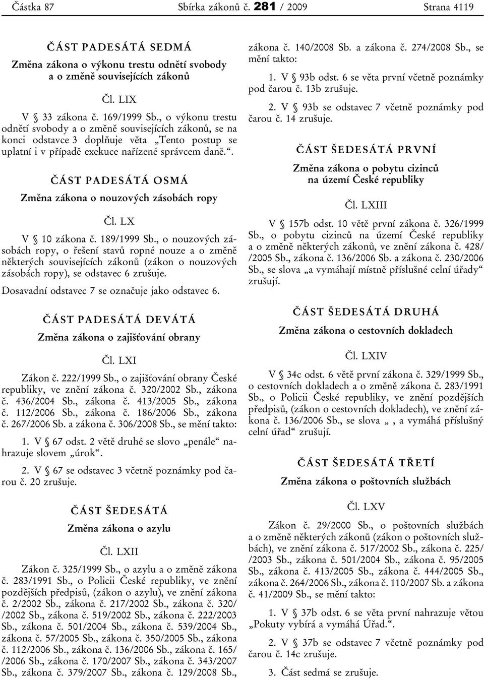 . ČÁST PADESÁTÁ OSMÁ Změna zákona o nouzových zásobách ropy Čl. LX V 10 zákona č. 189/1999 Sb.