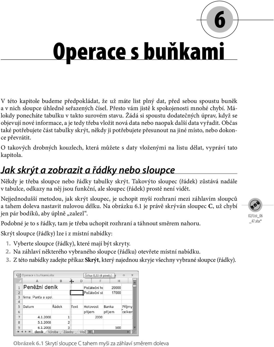 Občas také potřebujete část tabulky skrýt, někdy ji potřebujete přesunout na jiné místo, nebo dokonce převrátit.