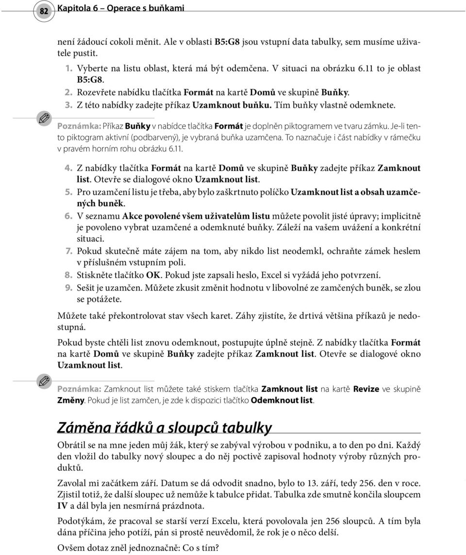 Poznámka: Příkaz Buňky v nabídce tlačítka Formát je doplněn piktogramem ve tvaru zámku. Je-li tento piktogram aktivní (podbarvený), je vybraná buňka uzamčena.